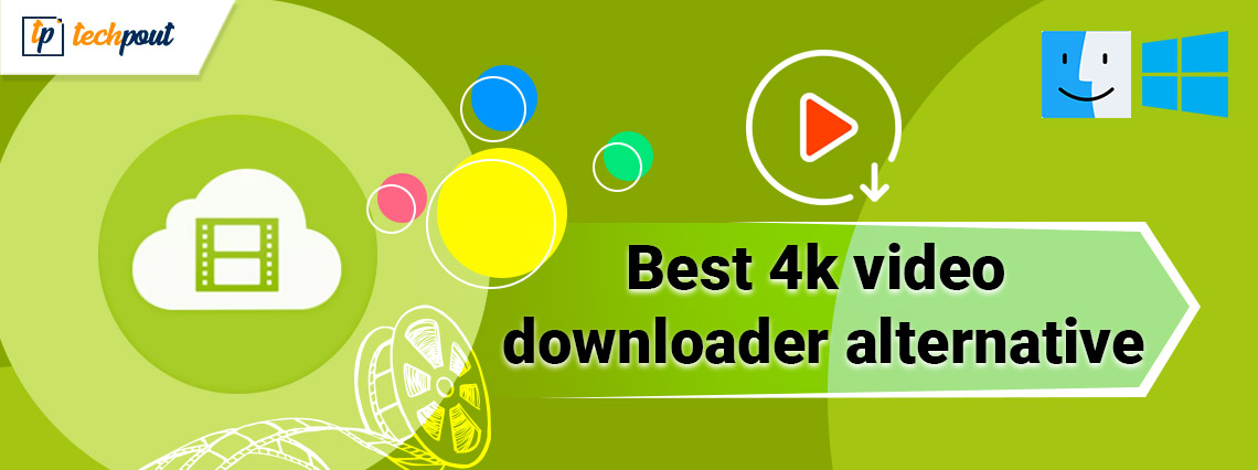 8 Best 4k Video Downloader Alternative for Windows & MAC 8 Best 4k Video Downloader Alternative for Windows & MAC