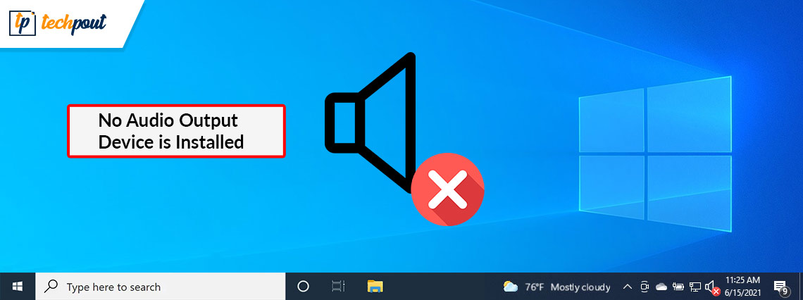 How to Fix No Audio Output Device Is Installed In Windows 10 How to Fix No Audio Output Device Is Installed In Windows 10